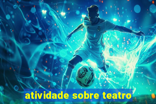 atividade sobre teatro